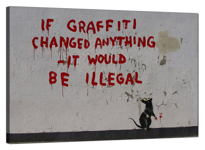 Banksy Canvas Pictures - Graffiti Rat If Graffiti Changed Anything it Would Be Illegal - Urban Art - 185L