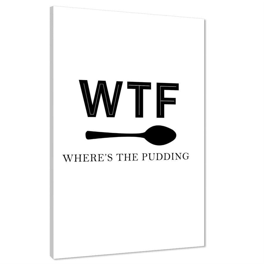 Kitchen Canvas Wall Art Print WTF Where's the Pudding Quote Black and White