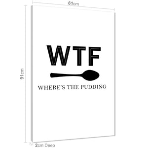 Kitchen Canvas Wall Art Print WTF Where's the Pudding Quote Black and White